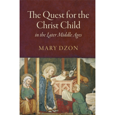 The Quest for the Christ Child in the Later Middle Ages