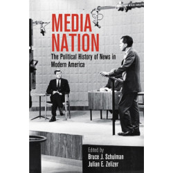 Media Nation: The Political History of News in Modern America