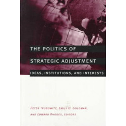 The Politics of Strategic Adjustment: Ideas, Institutions, and Interests