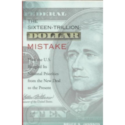 The Sixteen-Trillion-Dollar Mistake: How the U.S. Bungled Its National Priorities from the New Deal to the Present