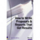 How to Write Proposals & Reports That Get Results
