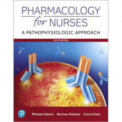 Pharmacology for Nurses: A Pathophysiologic Approach