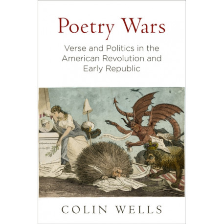 Poetry Wars: Verse and Politics in the American Revolution and Early Republic