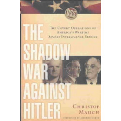 The Shadow War Against Hitler: The Covert Operations of America's Wartime Secret Intelligence Service