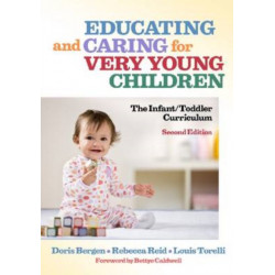 Educating and Caring for Very Young Children: The Infant/toddler Curriculum