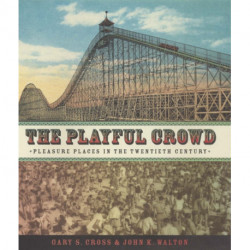 The Playful Crowd: Pleasure Places in the Twentieth Century