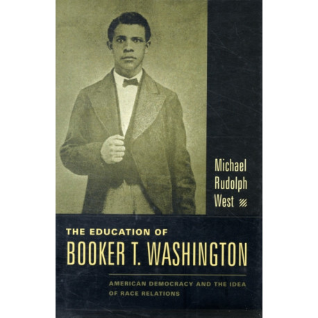 The Education of Booker T. Washington: American Democracy and the Idea of Race Relations