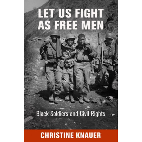 Let Us Fight As Free Men: Black Soldiers and Civil Rights