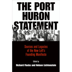 The Port Huron Statement: Sources and Legacies of the New Left's Founding Manifesto