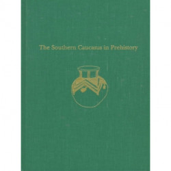 The Southern Caucasus in Prehistory – Stages of Cultural and Socioeconomic Development from the Eighth to the Second Millennium B.C.: Stages of Cultural and Socioeconomic Development from the Eighth to the Second Millennium B.C.