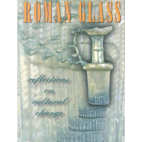 Roman Glass – Reflections on Cultural Change: Reflections on Cultural Change
