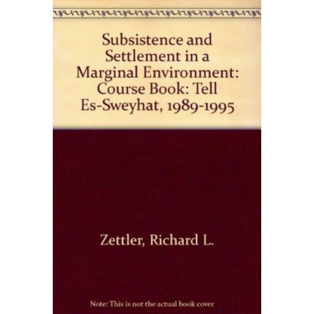 Subsistence and Settlement in a Marginal Environ – Tell Es–Sweyhat, 1989–1995: Tell Es-Sweyhat, 1989-1995