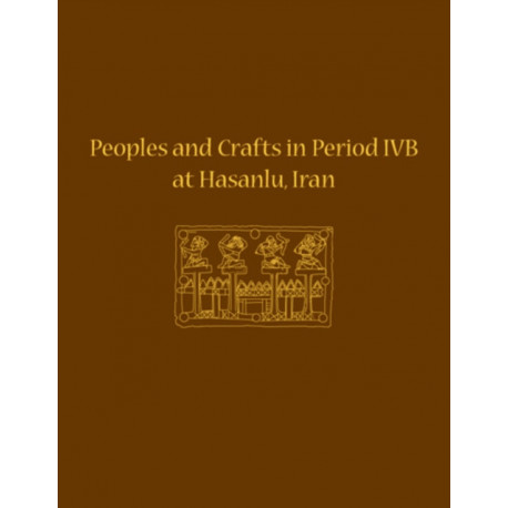 Peoples and Crafts in Period IVB at Hasanlu, Iran