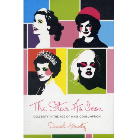 The Star as Icon: Celebrity in the Age of Mass Consumption
