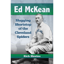Ed McKean: Slugging Shortstop of the Cleveland Spiders