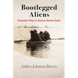 Bootlegged Aliens: Immigration Politics on America's Northern Border