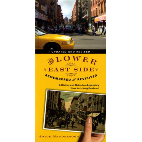 The Lower East Side Remembered and Revisited: A History and Guide to a Legendary New York Neighborhood