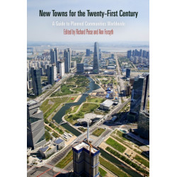 New Towns for the Twenty-First Century: A Guide to Planned Communities Worldwide