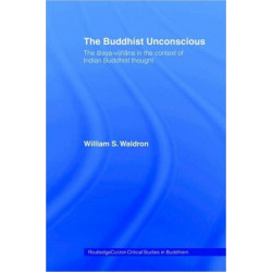 The Buddhist Unconscious: The Alaya-vijnana in the context of Indian Buddhist Thought
