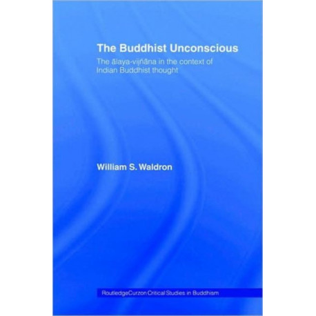 The Buddhist Unconscious: The Alaya-vijnana in the context of Indian Buddhist Thought