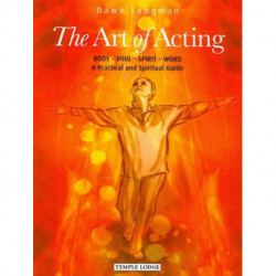 The Art of Acting: Body  -  Soul  -  Spirit  -  Word:  A Practical and Spiritual Guide