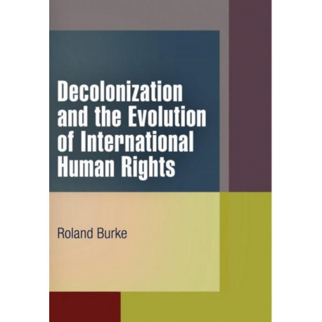 Decolonization and the Evolution of International Human Rights