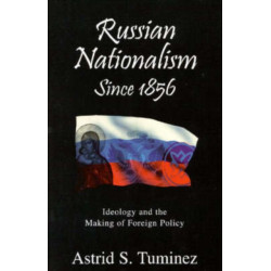 Russian Nationalism since 1856: Ideology and the Making of Foreign Policy