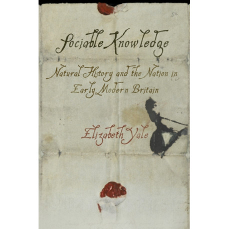Sociable Knowledge: Natural History and the Nation in Early Modern Britain