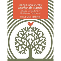 Using Linguistically Appropriate Practice: A Guide for Teaching in Multilingual Classrooms
