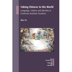 Taking Chinese to the World: Language, Culture and Identity in Confucius Institute Teachers