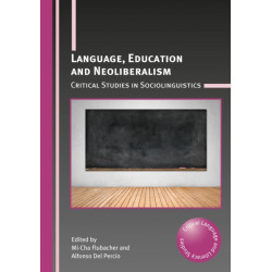 Language, Education and Neoliberalism: Critical Studies in Sociolinguistics