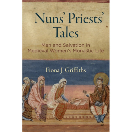 Nuns' Priests' Tales: Men and Salvation in Medieval Women's Monastic Life