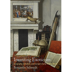 Inventing Exoticism: Geography, Globalism, and Europe's Early Modern World
