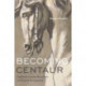 Becoming Centaur: Eighteenth-Century Masculinity and English Horsemanship