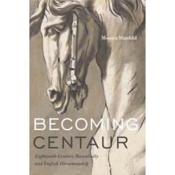 Becoming Centaur: Eighteenth-Century Masculinity and English Horsemanship