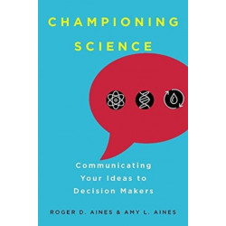 Championing Science: Communicating Your Ideas to Decision Makers