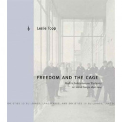 Freedom and the Cage: Modern Architecture and Psychiatry in Central Europe, 1890–1914