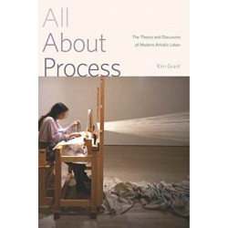 All About Process: The Theory and Discourse of Modern Artistic Labor