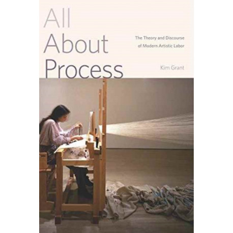 All About Process: The Theory and Discourse of Modern Artistic Labor