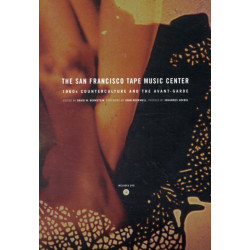 The San Francisco Tape Music Center: 1960s Counterculture and the Avant-Garde