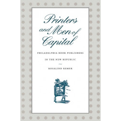 Printers and Men of Capital: Philadelphia Book Publishers in the New Republic