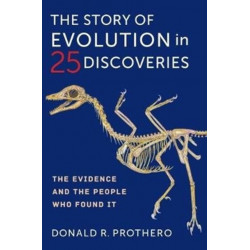 The Story of Evolution in 25 Discoveries: The Evidence and the People Who Found It