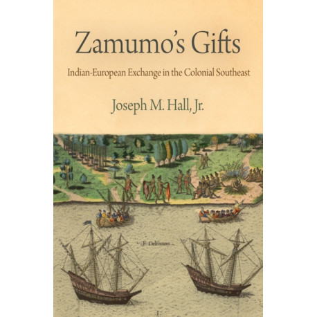 Zamumo's Gifts: Indian-European Exchange in the Colonial Southeast
