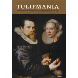 Tulipmania: Money, Honor, and Knowledge in the Dutch Golden Age