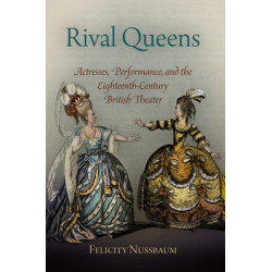 Rival Queens: Actresses, Performance, and the Eighteenth-Century British Theater