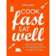 Cook Fast, Eat Well: 5 Ingredients, 10 Minutes, 160 Recipes