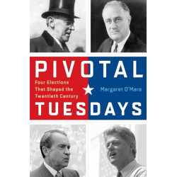 Pivotal Tuesdays: Four Elections That Shaped the Twentieth Century