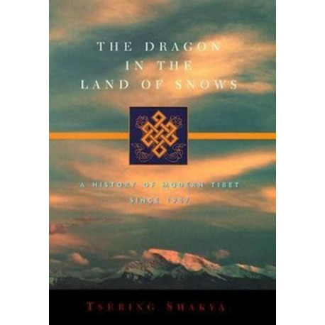 The Dragon in the Land of Snows: A History of Modern Tibet Since 1947