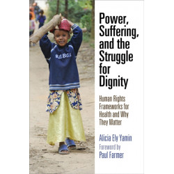 Power, Suffering, and the Struggle for Dignity: Human Rights Frameworks for Health and Why They Matter