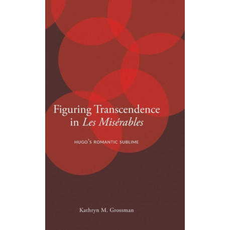 Figuring Transcendence in Les Miserables: Hugo’s Romantic Sublime